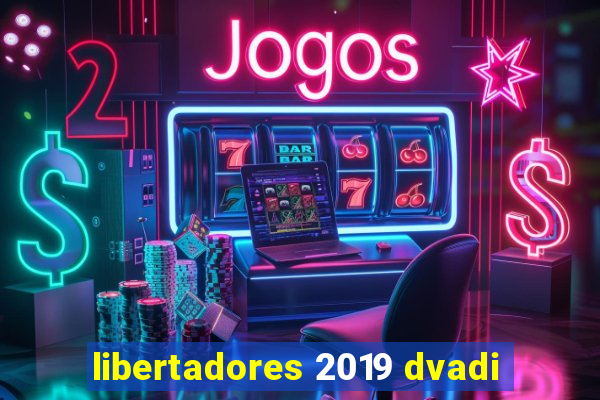 libertadores 2019 dvadi